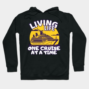 Living Life One Cruise At A Time Cruise Ship Cruising Vacation Souvenir Hoodie